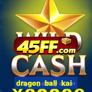 dragon ball kai dublado online